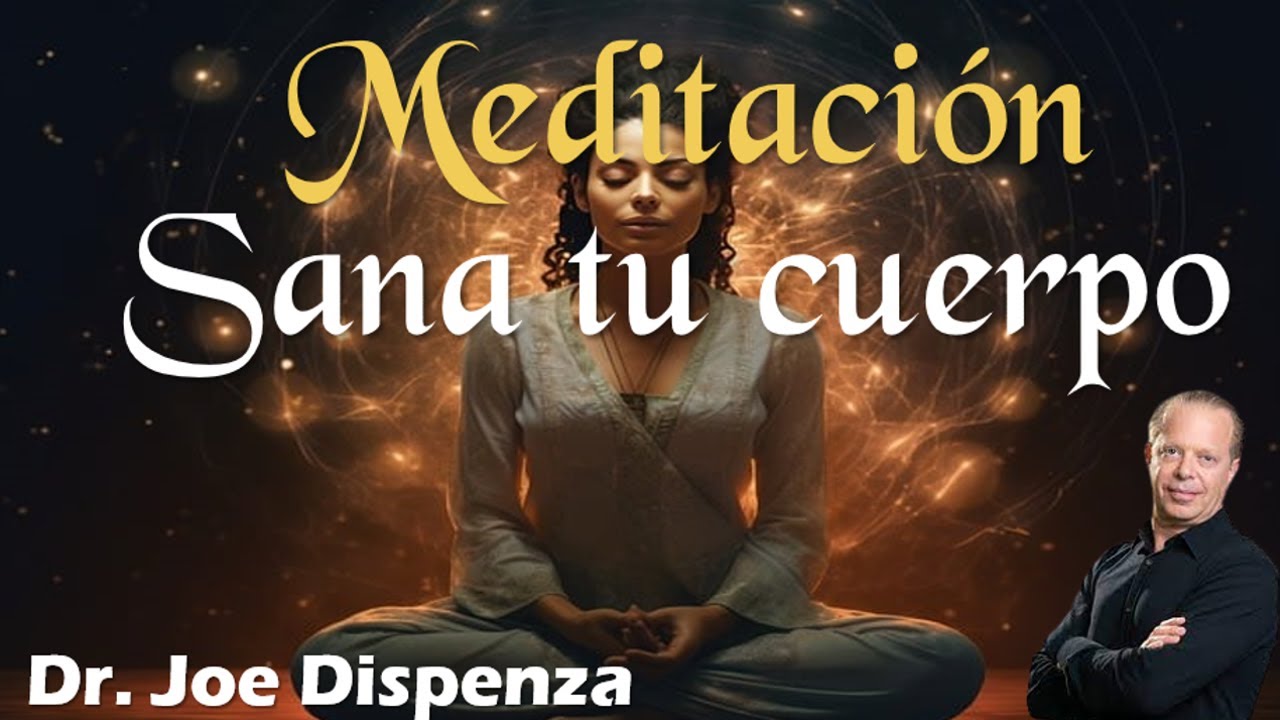MEDITACION GUIADA SANA TU CUERPO - Dr. Joe Dispenza - YouTube