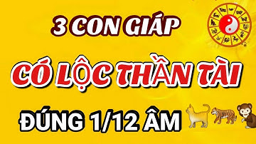 ☯Chúc Mừng 3 Con Giáp, Hưởng Lộc Thần Tài, Trúng Số Độc Đắc, Ôm Tiền Tỷ Về Nhà, Đúng Mồng 1/12 Âm