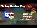 Fix Lag Roblox Vng Mới Nhất Giảm Lag Hiệu Quả, Tăng Hiệu Năng Giúp Giảm Giật Lag Năm Mới