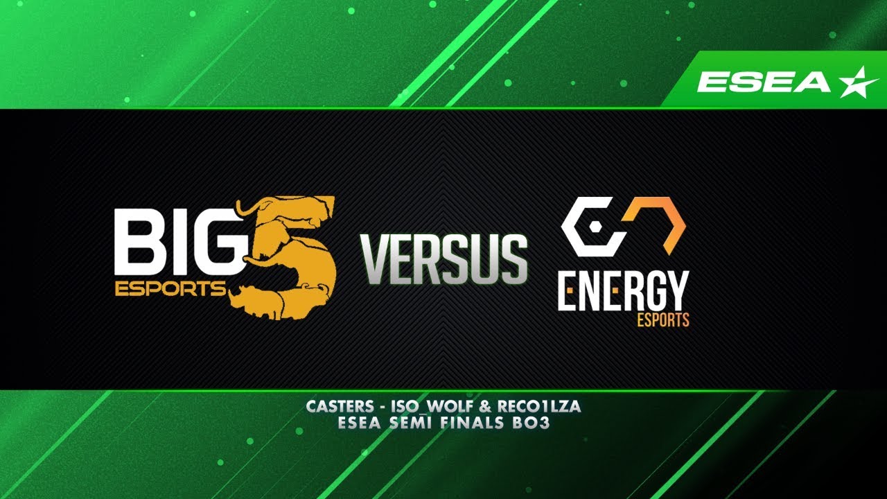 PODCAST - ESEA SEMI FINALS BIG 5 VS ENERGY eSPORTS