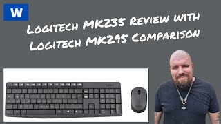 Logitech MK235 Keyboard and Mouse Review with Logitech MK295 Comparison (A bit disappointed so far)