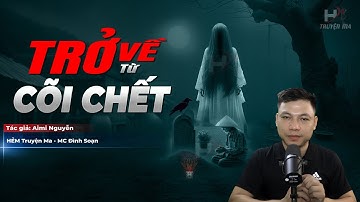 Đọc Truyện Ma: TRỞ VỀ TỪ CÕI CHẾT - Hóa QUỶ Triệu Hồi Hồn Chồng Ai Oán MC Đình Soạn Kể