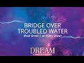 Bridge over troubled water dream concert