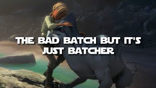 The Bad Batch but it's just Batcher