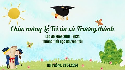 Lễ Tri ân và Trưởng thành Lớp A5 Khoá 2019 - 2024 Trường Tiểu học Nguyễn Trãi  - Hải Phòng