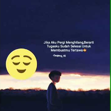 Jika aku menghilang berarti tugas ku sudah selesai membuat mu tertawa