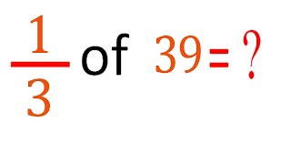 MULTIPLY fraction with integer     one third(1/3)      of   39 (1/3      of    39) Profile