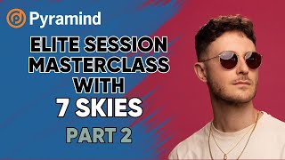Pyramind Elite Session Masterclass with 7 Skies part 2