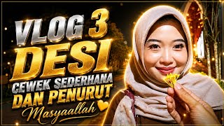 VLOG 3 DESI CEWEK SEDERHANA DAN PENURUT 🥰