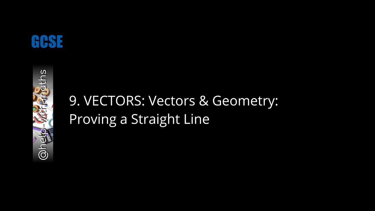9. VECTORS: Vectors & Geometry: Proving a Straight Line - YouTube