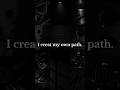 i creat my own path. #hiddenfeelings #youtubeshorts #motivation #attitude #quotes