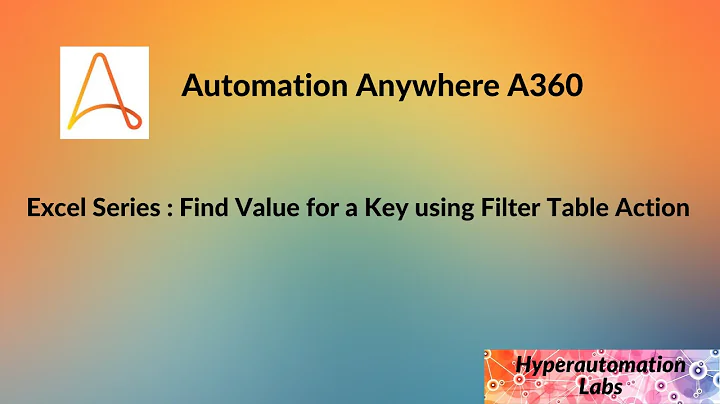 Automation Anywhere A360: Excel Series : Find Value for a Key using Filter Table Action