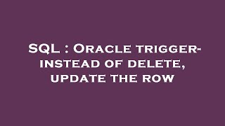SQL : Oracle trigger- instead of delete, update the row