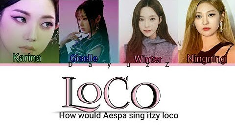 Aespa -LoCo color coded | How would Aespa sing itzy Loco |@kpop088