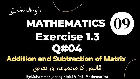 Class 9th Math Ex#1.3 Q#4 Addition and Subtraction of Matrices