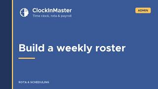 📌 Clock In Master - How to build a weekly roster  /  Admin Guide