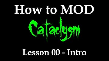 How to Mod Cataclysm - Lesson 00 - The Intro