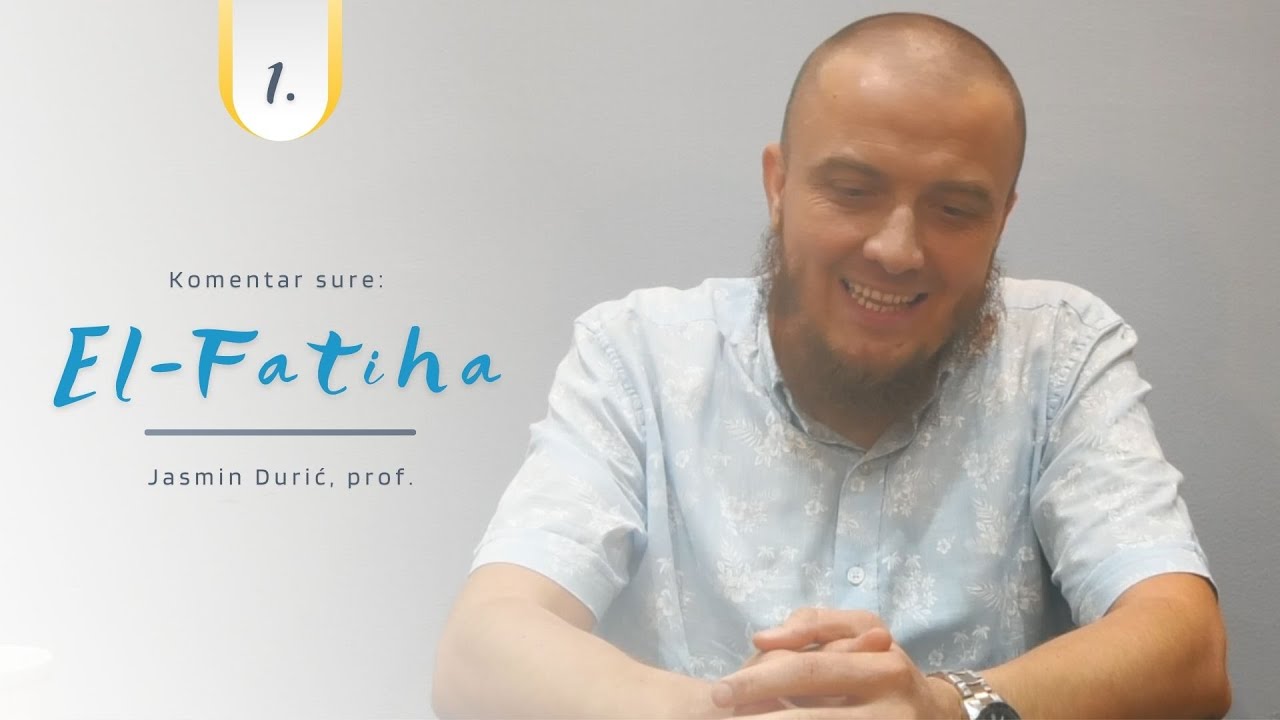 Komentar sure: El-Fatiha (1. Vrijednost sure) - Jasmin Durić, prof.