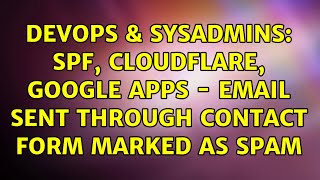 DevOps & SysAdmins: SPF, CloudFlare, Google Apps - Email sent through Contact Form marked as spam