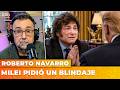 MILEI PIDIÓ UN BLINDAJE PARA LLEGAR A 2027 | El editorial de Roberto Navarro