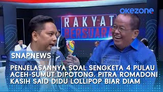 Bahas Sengketa 4 Pulau Aceh-Sumut, Pitra Romadoni Kasih Said Didu Lollipop Biar Diam