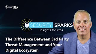 The Difference Between 3rd Party Threat Management and Your Digital Ecosystem | Security Sparks
