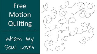 Free Motion Quilt Design: Whom My Soul Loves (meandering hearts)