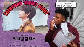 MY FIRST TIME REACTING TO BTS TAEHYUNG’S OST ‘SWEET NIGHT’…THIS IS BEAUTIFUL..