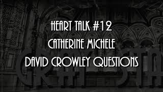 Catherine Michele - David Crowley Questions (Heart Talk #12)