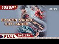 Eng subdragon swordoutlander  fantasy costume  chinese movie 2022  iqiyi movie theater