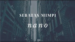 NANO - SEBATAS MIMPI ( Lirik )