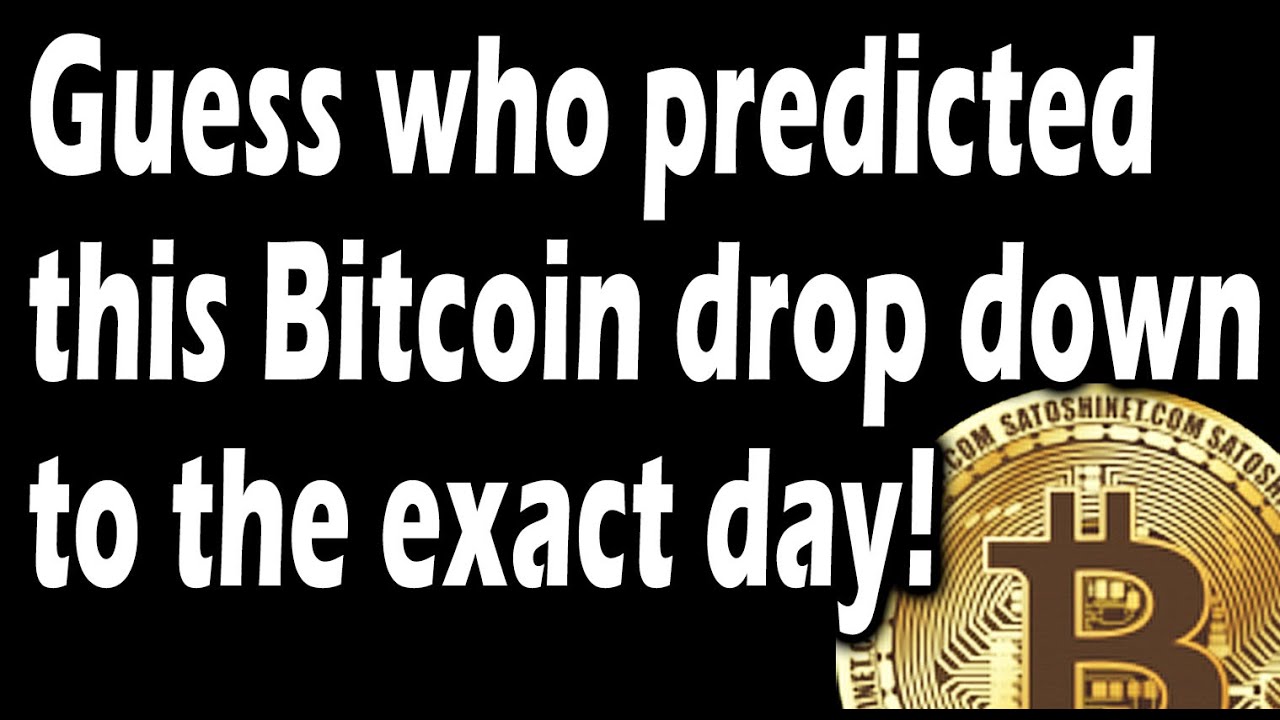 Guess who predicted this bitcoin drop down to the exact day!