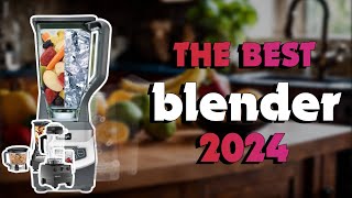 The Best Blenders 2024 in 2024 - Must Watch Before Buying!