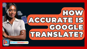 How Accurate Is Google Translate? - SearchEnginesHub.com