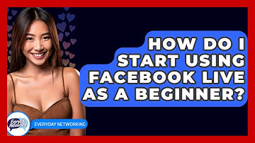 How Do I Start Using Facebook Live As A Beginner? - Everyday-Networking