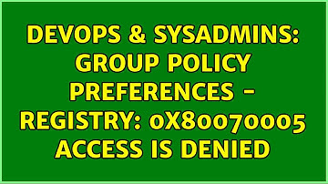 DevOps & SysAdmins: Group Policy Preferences - Registry: 0x80070005 Access is denied