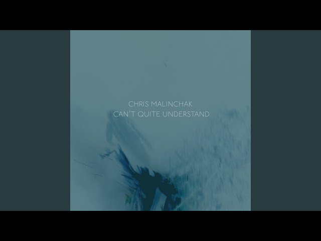 Chris Malinchak - Can’t Quite Understand