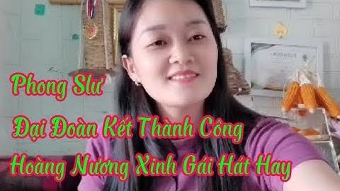 Phong Slư - Ngày Đại Đoàn Kết - Đl: Mã Chức- Hoàng Nương Xinh Gái Thể hiện