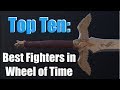 Top Ten Fighters in The Wheel of Time!