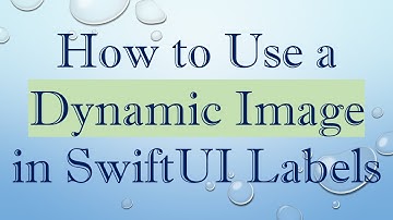 How to Use a Dynamic Image in SwiftUI Labels