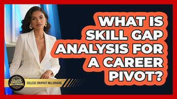 What Is Skill Gap Analysis For A Career Pivot? - College Dropout Millionaire