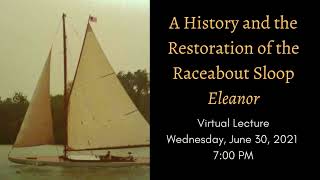 HRMM Lecture: A History and Restoration of the Raceabout Sloop Eleanor - 2021-06-30 screenshot 5