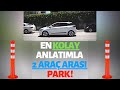 11-) EN KOLAY ANLATIMLA 2 ARAÇ ARASINA GERİ PARK YAPMAK!