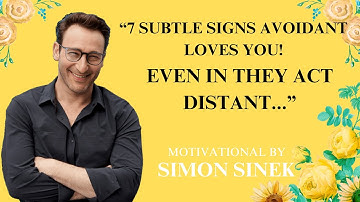 7 Signs an Avoidant Loves You || BEST MOTIVATIONAL SPEECH || BY SIMON SINEK
