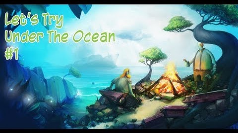 Checking Out Under The Ocean - Part 1 - Discovering The Basics