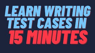Learn Writing Test Cases In 15 Minutes