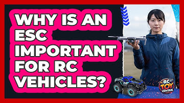 Why Is An ESC Important For RC Vehicles?