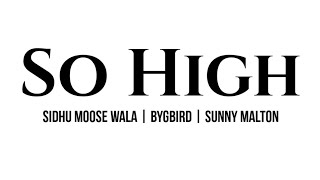 So High - Sidhu Moose Wala | Bygbird | Sunny Malton | Lyrics Video | Full Song | Punjabi Song