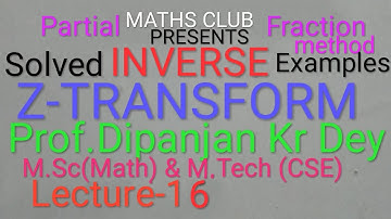 INVERSE Z-Transform PARTIAL fraction method lecture-16 Prof.Dipanjan Kr Dey M.Sc(Math & M.Tech (CSE)