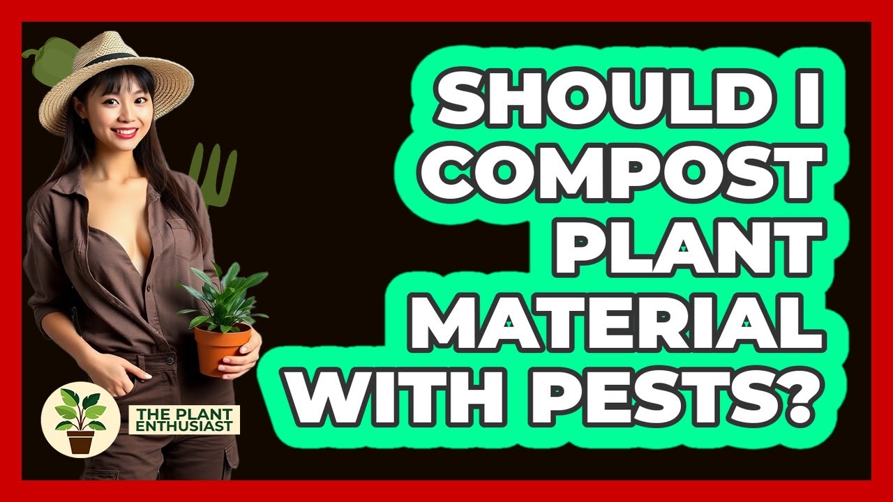 Should I Compost Plant Material With Pests?